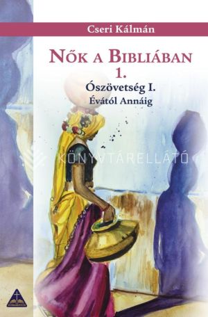 Kép: Nők a Bibliában 1. - Ószövetség I. Évától Annáig