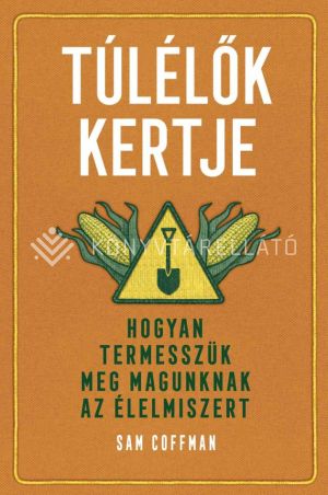 Kép: Túlélők kertje - Hogyan termesszük meg magunknak az élelmiszert
