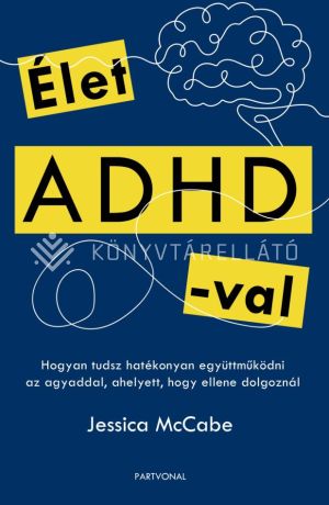 Kép: Élet ADHD-val - Hogyan tudsz hatékonyan együttműködni az agyaddal, ahelyett, hogy ellene dolgoznál