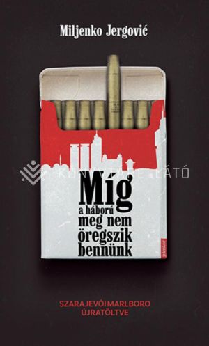 Kép: Míg a háború meg nem öregszik bennünk - Szarajevói Marlboro újratöltve
