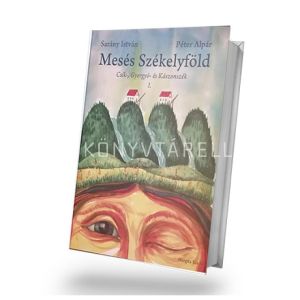 Kép: Mesés Székelyföld - Csík-. Gyergyó- és Kászonszék I.