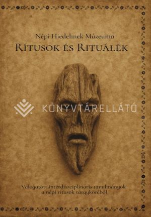 Kép: Rítusok és Rituálék - Válogatott interdiszciplináris tanulmányok a népi rítusok tárgyköréből