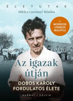 Kép: Az igazak útján - Dobos Károly fordulatos élete