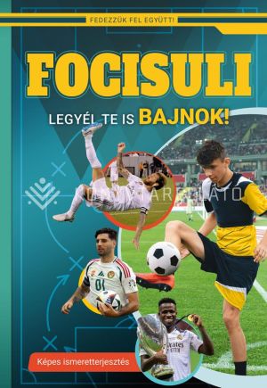 Kép: Focisuli - Legyél te is bajnok! - Képes ismeretterjesztés gyerekeknek (Fedezzük fel együtt!)