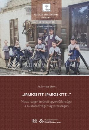 Kép: „Iparos itt, iparos ott…” – Mesterségek területi egyenlőtlenségei a 19. század végi Magyarországon