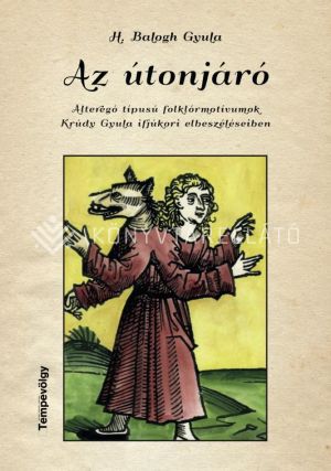 Kép: Az útonjáró - Alteregó típusú folklórmotívumok Krúdy Gyula ifjúkori elbeszéléseiben