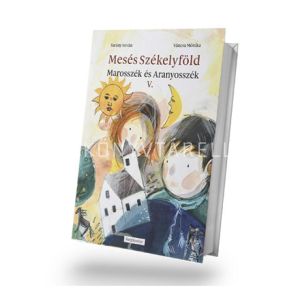 Kép: Mesés Székelyföld - Marosszék és Aranyosszék