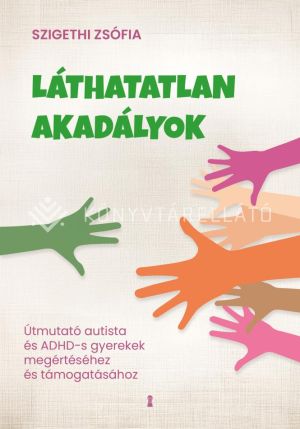 Kép: Láthatatlan akadályok - Útmutató autista és ADHD-s gyerekek megértéséhez és támogatásához