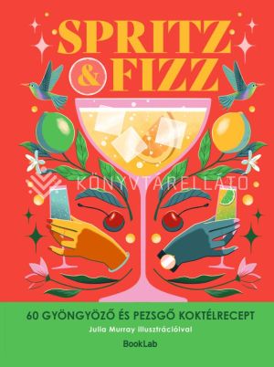 Kép: Spritz&Fizz - 60 gyöngyöző és pezsgő koktélrecept
