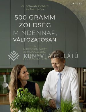 Kép: 500 gramm zöldség mindennap, változatosan - A mikrobiombarát életmód alapjai elméletben és gyakorlatban