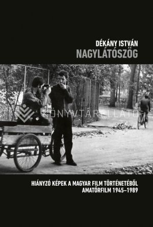 Kép: Nagylátószög - Hiányzó képek a magyar film történetéből, Amatőrfilm 1945-1989