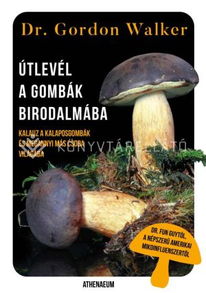 Kép: Útlevél a gombák birodalmába - Kalauz a kalaposgombák és megannyi más csoda varázslatos világába