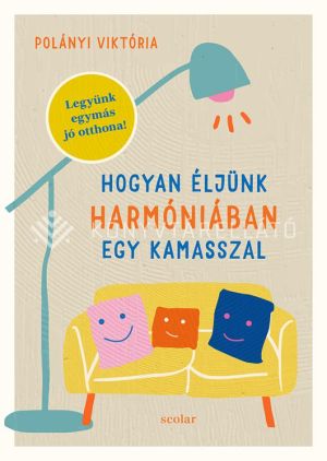 Kép: Hogyan éljünk harmóniában egy kamasszal – Legyünk egymás jó otthona!