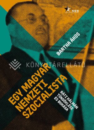 Kép: Egy magyar nemzeti szocialista - Rátz Kálmán tündöklése és bukása