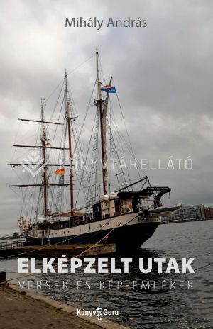 Kép: Elképzelt utak - Versek és kép-emlékek