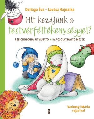 Kép: Mit kezdjünk a testvérféltékenységgel? - Pszichológiai útmutató   kapcsolatjavító mesék