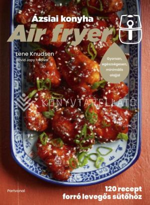 Kép: Air fryer - Ázsiai konyha - 120 recept forró levegős sütőhöz