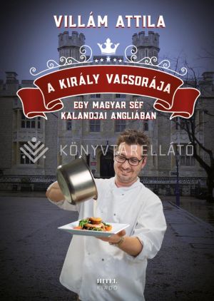 Kép: A király vacsorája - Egy magyar séf kalandjai Angliában