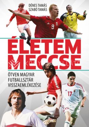 Kép: Életem meccse - Ötven magyar futballsztár visszaemlékezése