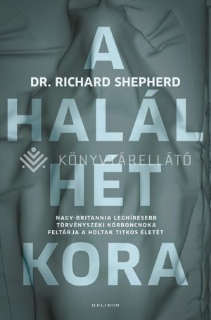 Kép: A halál hét kora - Nagy-Britannia leghíresebb törvényszéki kórboncnoka feltárja a holtak titkos életét  - puha kötés