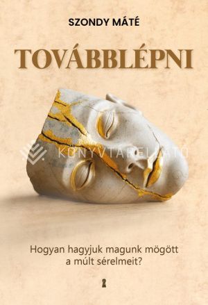 Kép: Továbblépni - Hogyan hagyjuk magunk mögött a múlt sérelmeit?