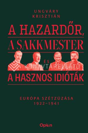 Kép: A hazardőr, a sakkmester és a hasznos idióták - Európa szétzúzása 1922–1941
