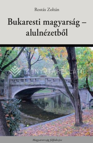 Kép: Bukaresti magyarság - alulnézetből