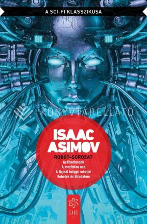 Kép: Robot-sorozat - Acélbarlangok; A mezítelen nap; A Hajnal bolygó robotjai; Robotok és Birodalom