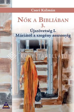 Kép: Nők a Bibliában 3. - Újszövetség I. - Máriától a szegény asszonyig