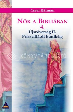 Kép: Nők a Bibliában 4. - Újszövetség II. - Priszcillától Eunikéig