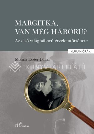 Kép: Margitka, van még háború? - Az első világháború érzelemtörténete