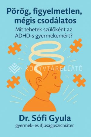Kép: Pörög, figyelmetlen, mégis csodálatos - Mit tehetek szülőként az ADHD-s gyermekemért?