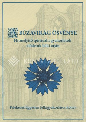 Kép: A búzavirág ösvénye - Hitmélyítő spirituális gyakorlatok elődeink lelki útján
