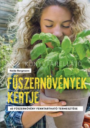 Kép: Fűszernövények kertje - 40 fűszernövény fenntartható termesztése