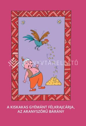 Kép: A kiskakas gyémánt félkrajcárja.; Az aranyszőrű bárány - Magyar népmesék