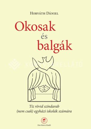 Kép: Okosak és balgák. Tíz rövid színdarab (nem csak) egyházi iskolák számára
