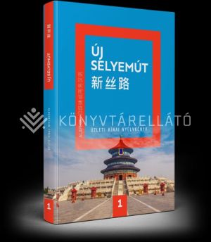 Kép: Új Selyemút Üzleti kínai nyelvkönyv 1. (Alapfok 1.)