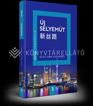 Kép: Új Selyemút Üzleti kínai nyelvkönyv 3. (Középfok 1.)