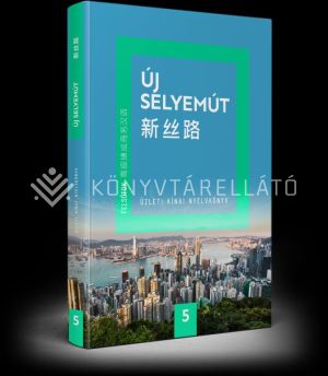 Kép: Új Selyemút Üzleti kínai nyelvkönyv 5. (Felsőfok 1.)