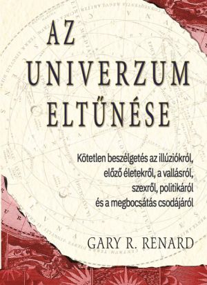 Kép: Az univerzum eltűnése - Kötetlen beszélgetés az illúziókról, előző életekről, a vallásról, szexről, politikáról és a megbocsátás csodájáról
