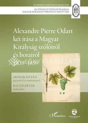 Kép: Alexandre Pierre Odart két írása a Magyar Királyság szőlőiről és borairól 1839–1859