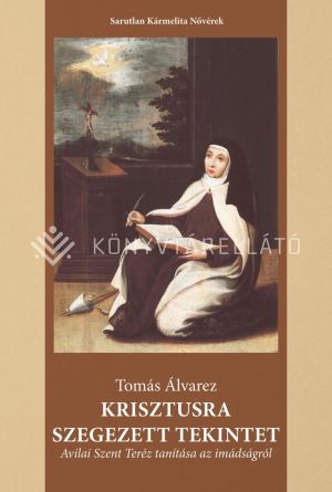 Kép: Krisztusra szegezett tekintet. Avilai Szent Teréz tanítása az imádságról