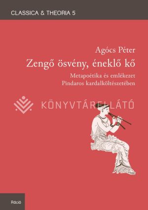 Kép: Zengő ösvény, éneklő kő Metapoétika és emlékezet Pindaros kardalköltészetében