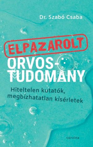 Kép: Elpazarolt orvostudomány - Hiteltelen kutatók, megbízhatatlan kísérletek  - puha kötés