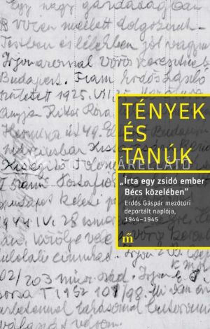 Kép: „Írta egy zsidó ember Bécs közelében” - Erdős Gáspár mezőtúri deportált naplója, 1944-1945 - Tények és tanúk