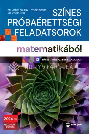 Kép: Színes próbaérettségi feladatsorok matematikából (12 írásbeli középszintű feladatsor) - 2024-től érvényes