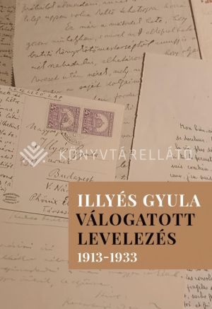 Kép: Illyés Gyula - Válogatott levelezés 1913-1933