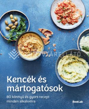 Kép: Kencék és mártogatósok - 80 könnyű és gyors recept minden alkalomra