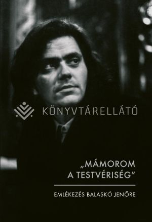 Kép: "Mámorom a testvériség" - Emlékezés Balaskó Jenőre