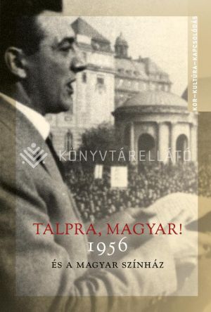 Kép: Talpra, magyar! - 1956 és a magyar színház